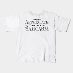 I Don't Appreciate Your Lack Of Sarcasm - Funny Satire - Humor Kids T-Shirt